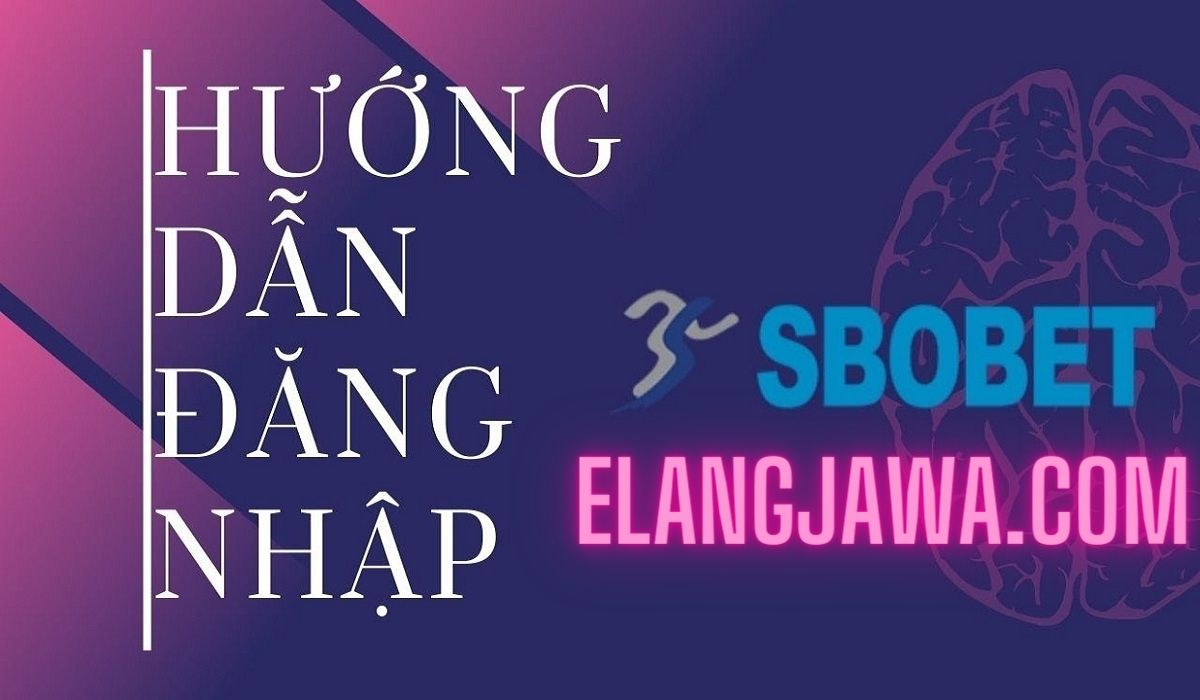 Hướng dẫn cách đăng nhập Sbobet Elangjawa.com