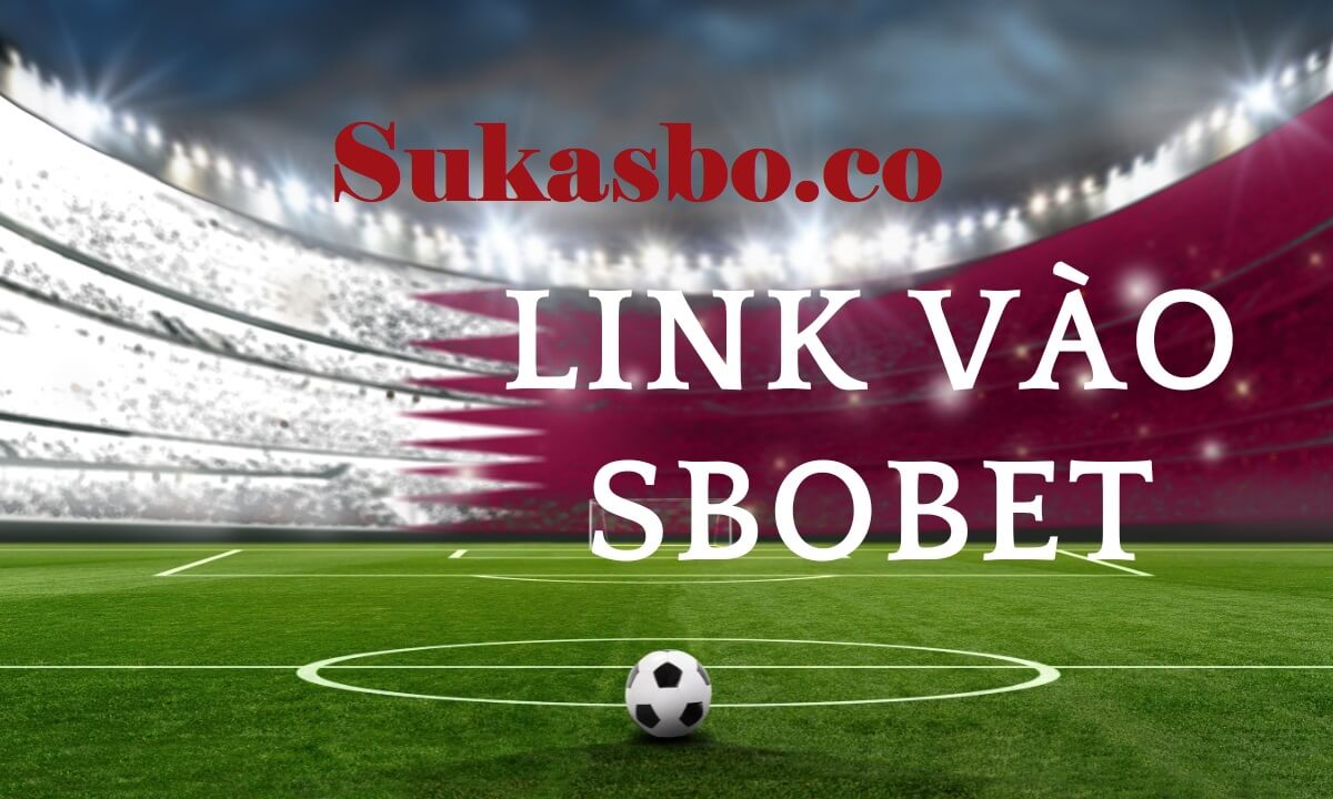 Sukasbo.co Link vào Sbobet chính chủ