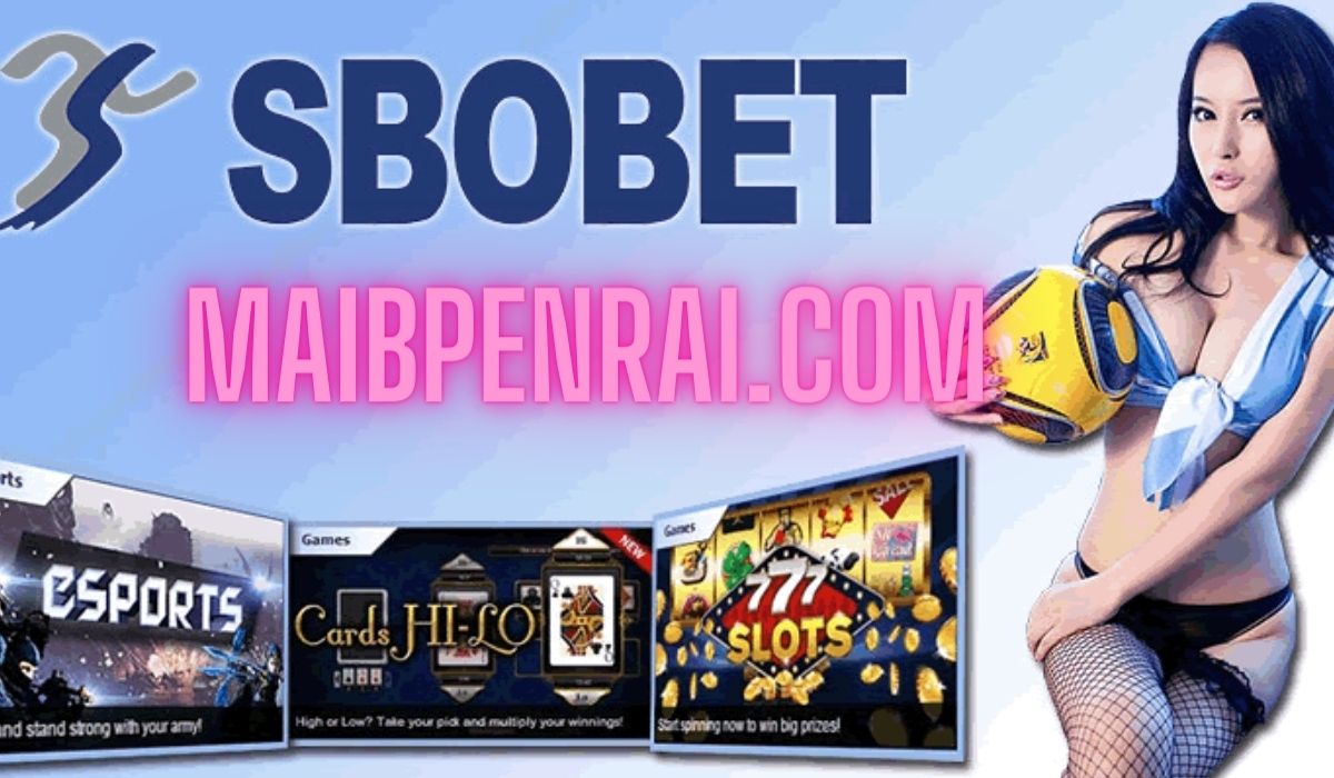 Đôi nét về đường link truy cập Maibpenrai.com vào Sbobet  