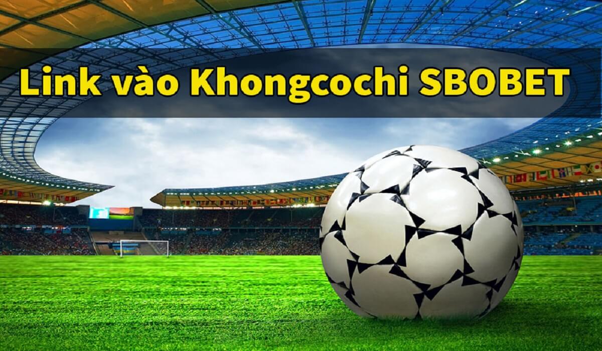 khongcochi link vào Sbobet