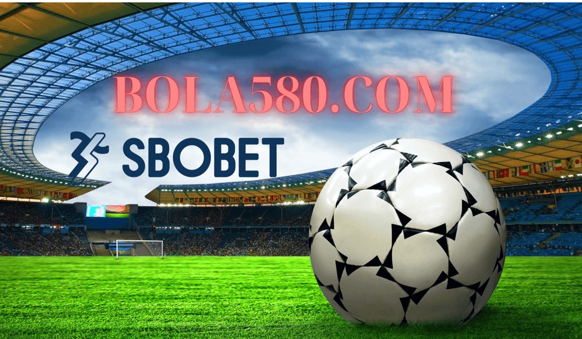 Bola580.com Trang vào nhà cái Sbobet chính chủ mới nhất